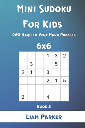 Mini Sudoku For Kids - 200 Hard to Very Hard Puzzles 6x6 Book 3