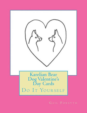 Karelian Bear Dog Valentine'S Day Cards: Do It Yourself