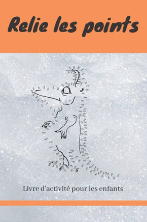 Relie les points: Livre de points à relier pour les enfants - 100 dessins a relier puis à colorier