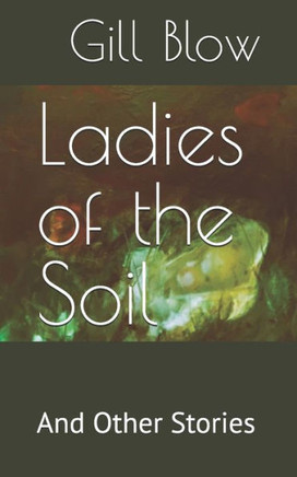 Ladies of the Soil: And Other Stories