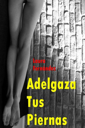 Adelgaza Tus Piernas (Spanish Edition)
