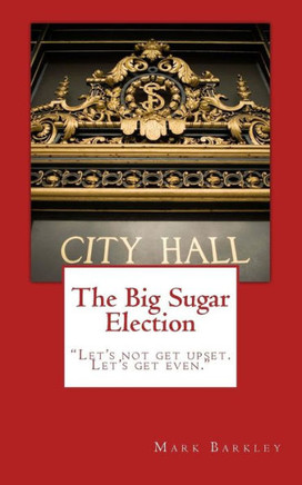 The Big Sugar Election: ?Let?S Not Get Upset. Let?S Get Even.?