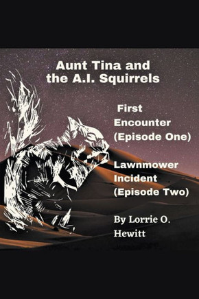 Aunt Tina and the A.I. Squirrels First Encounter (Episode One) Lawnmower Incident (Episode Two)