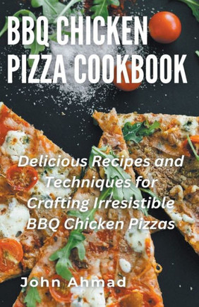 BBQ Chicken Pizza Cookbook