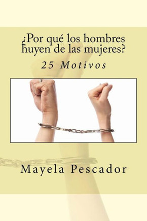 ¿Por QuE Los Hombres Huyen De Las Mujeres?: 25 Motivos (Spanish Edition)