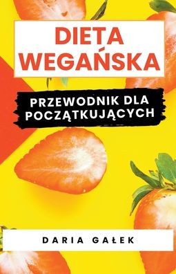 Dieta Wegańska: Przewodnik dla Początkujących