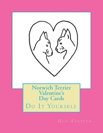 Norwich Terrier Valentine'S Day Cards: Do It Yourself