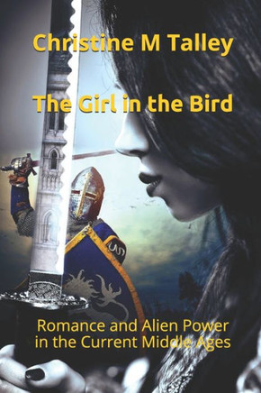 The Girl In The Bird: Romance And Alien Power In The Current Middle Ages