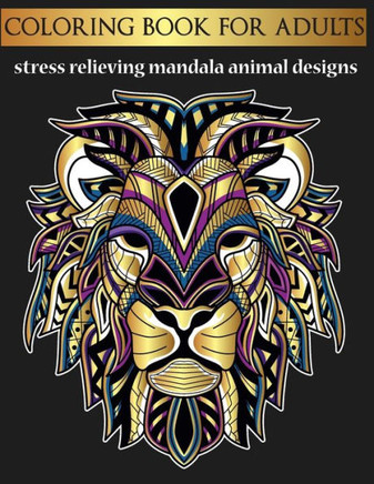 coloring book for adults stress relieving mandala animal designs: coloring book for adults to relieve stress