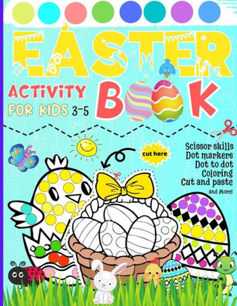 Easter Activity Book for Kids 3-5: Scissor skills Dot markers Dot to dot Coloring Cut and paste and More - Large Print