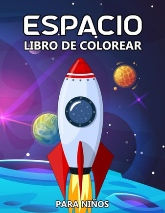Espacio Libro de Colorear: Cohetes, planetas, astronautas, OVNIs, naves espaciales y el sistema solar para niños de 4 a 8 años