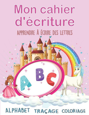 Mon cahier d'écriture: Apprenons à tracer lettres/Cahier d'activités pour enfants âgés de 3 à 6 ans/LICORNE Premières étapes pour apprendre à