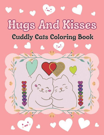Hugs And Kisses: Cuddly Cats Coloring Book