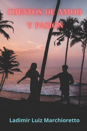 Cuentos de amor y pasión: Volumen I Cuentos de amor y pasión: Volumen I