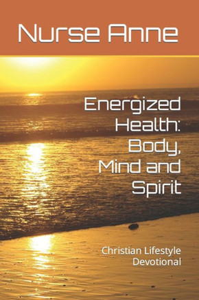 Energized Health: Body, Mind and Spirit: Christian Lifestyle Devotional
