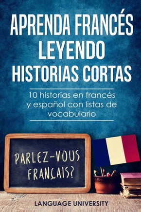 Aprenda francés leyendo historias cortas: 10 historias en francés y español con listas de vocabulario