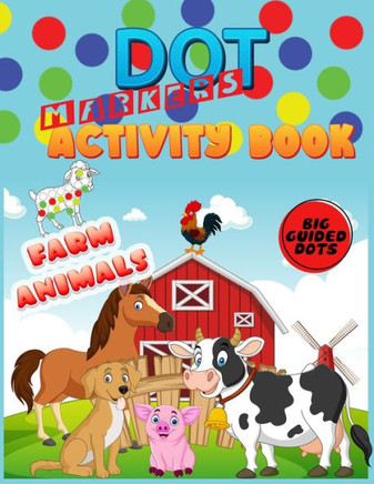 Dot Markers Activity Book: Farm Animals: Do a dot page a day""cute farm Animals"" Easy Guided BIG DOTS Gift For Kids Ages 1-3, 2-4, 3-5, Baby, Todd