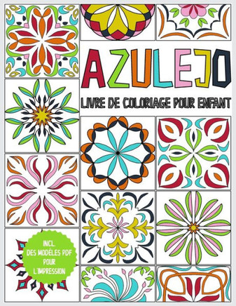 Azulejo - livre de coloriage pour enfant: cahier de dessin pour enfants à partir de 6 ans - 45 Azulejos à colorier - livre à colorier pour se détendre