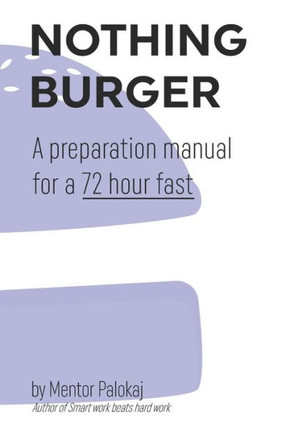 Nothing Burger: A preparation manual for a 72 hour fast