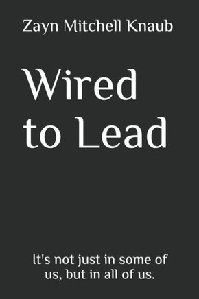 Wired to Lead: It's not just in some of us, but in all of us.