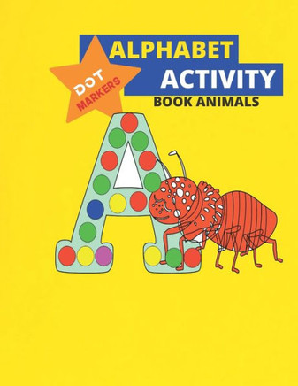 Alphabet Dot Markers Activity Book Animals: ABC Alphabet & Animals, Cool Dot Coloring Book For Toddlers, Preschool ... Book For Toddlers & Kids (ABC D