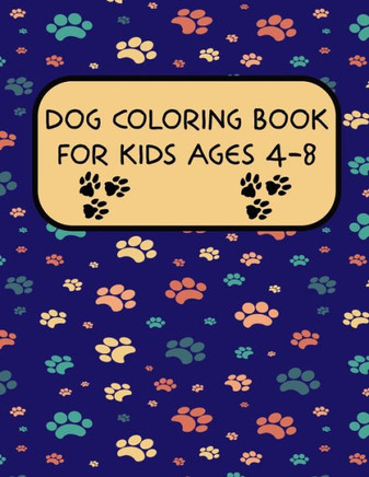 Dog Coloring Book For Kids Ages 4-8: Lovable Dogs Coloring Book