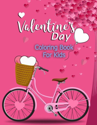 Valentine's Day Coloring Book for Kids: A Collection of Fun and Easy Valentines Day with Animal Theme, Heart, Flowers, And More... Coloring Pages for