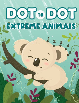 Dot to Dot Extreme Animals: Let's Fun Animal Dot Pictures to Make by Numbers for Kids Ages 4-8 - Large Print