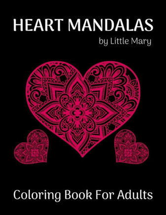 Heart Mandalas Coloring Book for Adults: 50 Beautiful Romantic Mandalas For Happiness, Meditation And Stress Relief, Perfect Gift to Celebrating Love