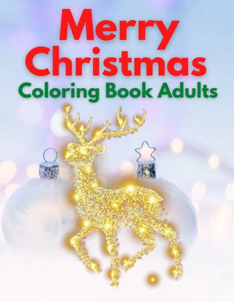 Merry Christmas Coloring Book Adults: An Adult Coloring Book with Fun, Easy, and Relaxing Designs
