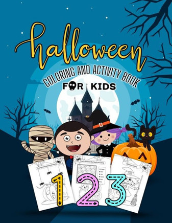 Halloween Coloring and Activity Book for Kids: Halloween Activity Book for Kids Ages 4-8. Have a fun with an activity book celebrating Halloween., Col