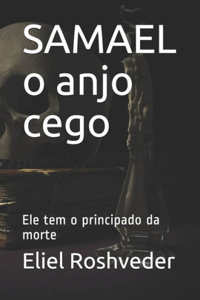 SAMAEL o anjo cego: Ele tem o principado da morte