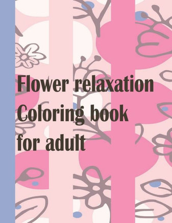 Flower relaxation coloring book for adult: wonderful coloring book in flower garden universe for children and adults