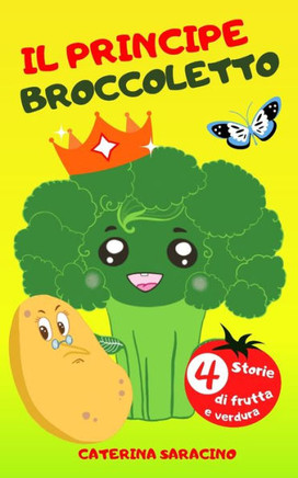 Il principe broccoletto 4 storie di frutta e verdura