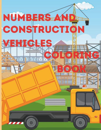 numbers and construction vehicles coloring book: Learning coloring book for ages 3-5