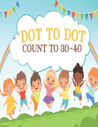 Dot to Dot Count to 30-40: Activity Connect The Dots book For Boys and Girls Ages 6-8