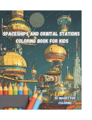Spaceships and Orbital Stations Coloring Book for Kids