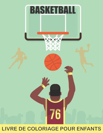 BASKETBALL Livre de coloriage pour enfants: Un livre de coloriage pour les filles et les garçons qui aiment le sport / 40 illustrations - Un joli cade