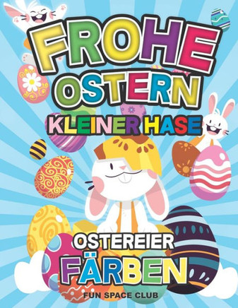 Frohe Ostern Kleiner Hase Ostereier Färben: Ostern Färbung Buch für Kinder im alter von 2-5 jahre alt / Kinderbuch für Mädchen & Jungen