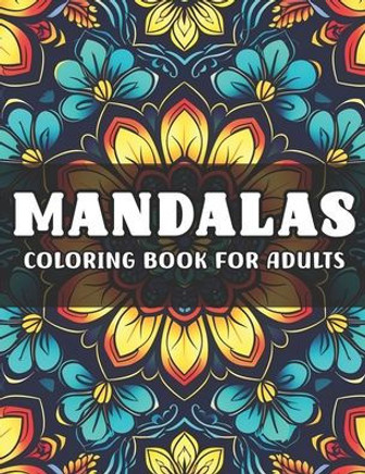 Mandala Coloring Book for Adults: Mindfulness Patterns Relaxing Book to calm your mind and Stress Relief. Anxiety Relief Mandala Patterns Coloring Pag