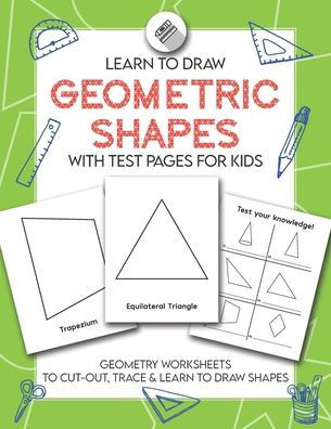 Learn to Draw Geometric Shapes With Test Pages for Kids: Geometry Activity Worksheets to Cut Out, Trace & Lean To Draw Shapes