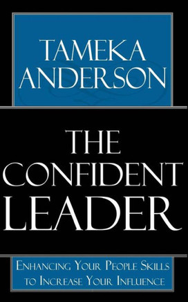The Confident Leader: Enhancing Your People Skills To Increase Your Influence