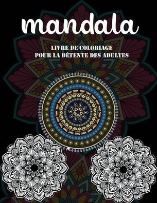 Mandala livre de coloriage pour la détente des adultes: 50 coloriage