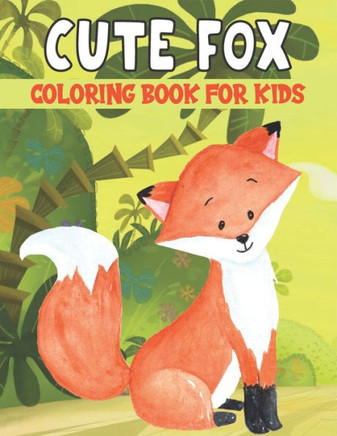 Cute Fox Coloring Book For Kids: Best Fox Coloring Book Kids