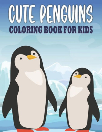 Cute Penguin Coloring Book For Kids: 50 Penguin Coloring Pages