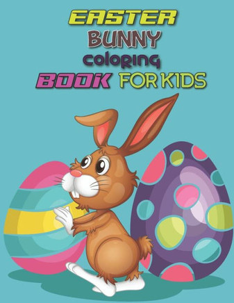Easter Bunny Coloring Book For Kids: Unique kids Easter coloring book with 50 pages.