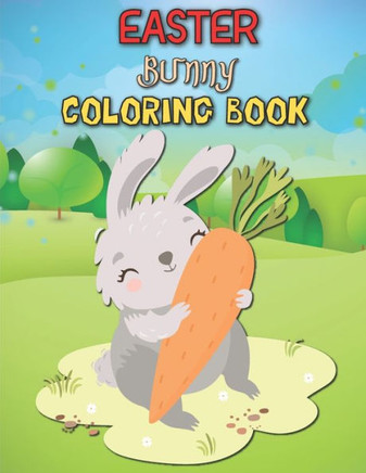 Easter Bunny Coloring Book: Funny Happy Easter Bunny Coloring Book for Kids. Perfect for all ages!