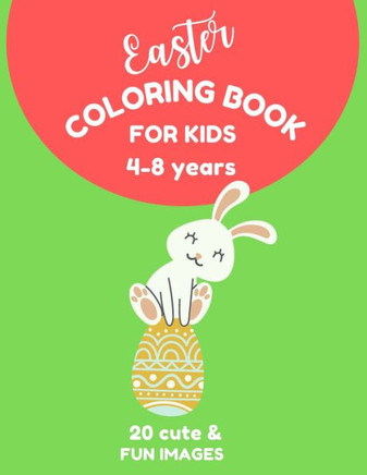 Easter Coloring Book For Kids: Ages 4-8 Years, Funny Easter Bunny & Egg Coloring Activity, Coloring Book For Girls & Boys, Easter Gift for Kids