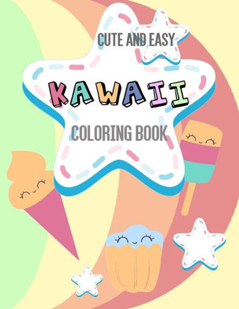 Cute And Easy Kawaii Coloring Book: 24 Fun and Relaxing Kawaii Colouring Pages For kids