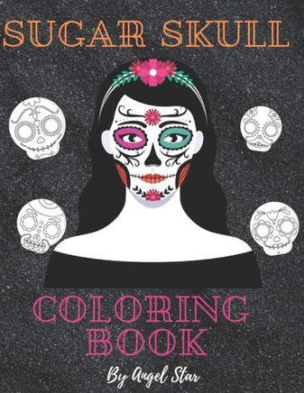 Sugar Skull Coloring Book: Relaxation Coloring Book For Adults Day Of The Dead